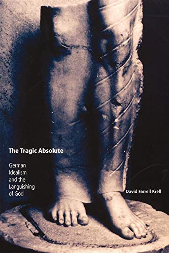 The Tragic Absolute: German Idealism and the Languishing of God