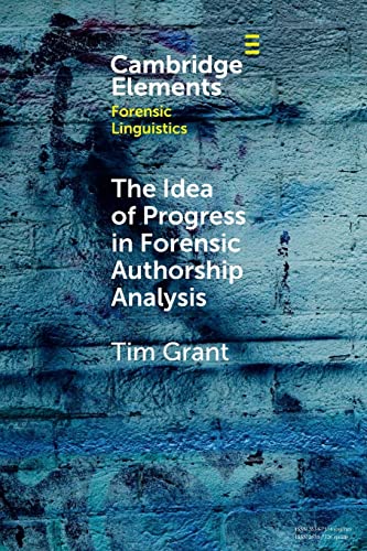 The Idea of Progress in Forensic Authorship Analysis (Elements in Forensic Linguistics)