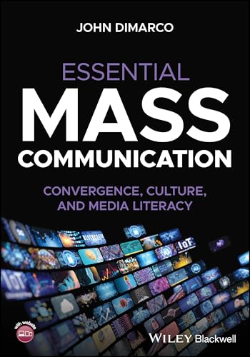 Essential Mass Communication : Convergence, Culture, and Media Literacy