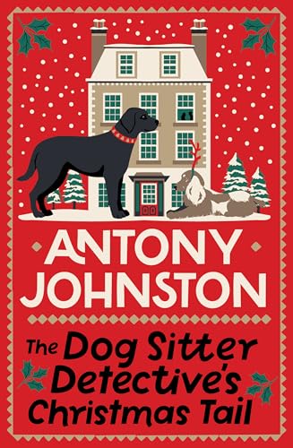 The Dog Sitter Detective's Christmas Tail : The canine cosy crime series