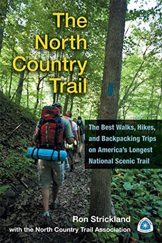 The North Country Trail : The Best Walks, Hikes, and Backpacking Trips on America’s Longest National Scenic Trail