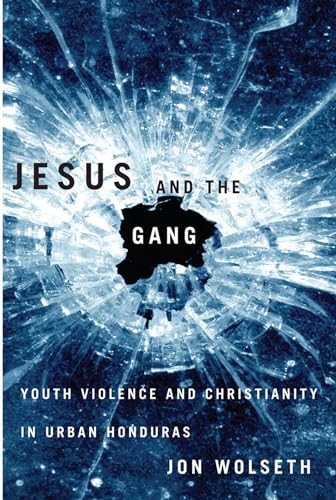 Jesus and the Gang : Youth Violence and Christianity in Urban Honduras