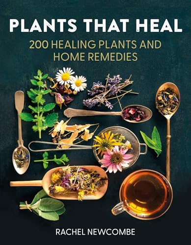 Plants That Heal : 200 Healing Plants and Home Remedies