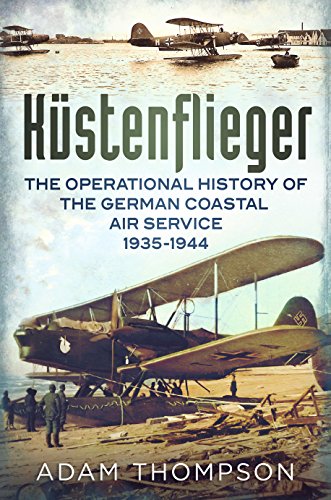 Kustenflieger : The Operational History of the German Naval Air Service 1935-1944