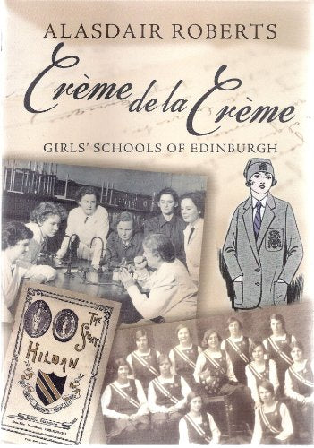 Creme De La Creme : Girls' Schools of Edinburgh
