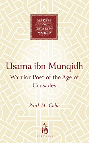 Usama ibn Munqidh : Warrior-Poet of the Age of Crusades