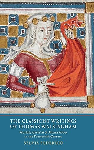 The Classicist Writings of Thomas Walsingham: `Worldly Cares at St Albans Abbey in the Fourteenth Century