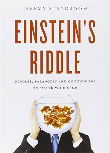 Einstein's Riddle: Riddles, Paradoxes and Conundrums to Stretch Your Mind