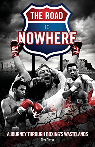 The Road to Nowhere : A Journey Through Boxing's Wastelands