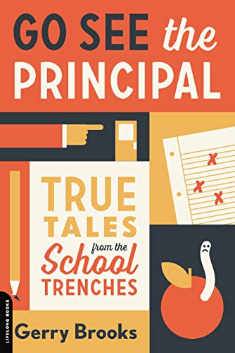 Go See the Principal : True Tales from the School Trenches