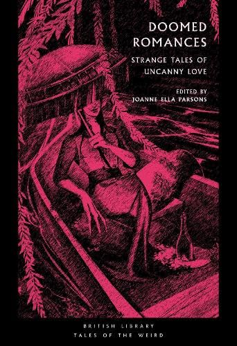 Doomed Romances: Strange Tales of Uncanny Love: 45 (British Library Tales of the Weird)