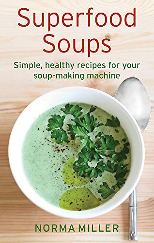 Superfood Soups: Simple, healthy recipes for your soup-making machine (How to)