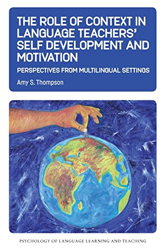 The Role of Context in Language Teachers Self Development and Motivation: Perspectives from Multilingual Settings