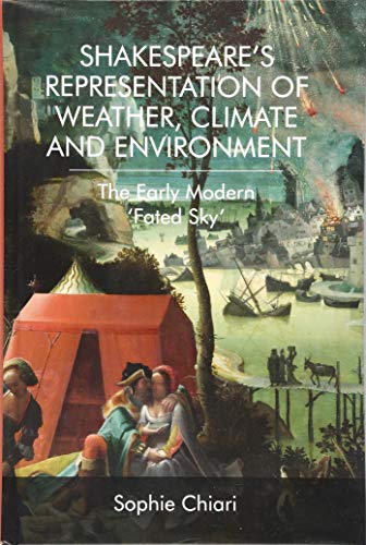 Shakespeare’s Representation of Weather, Climate and Environment : The Early Modern ‘Fated Sky’