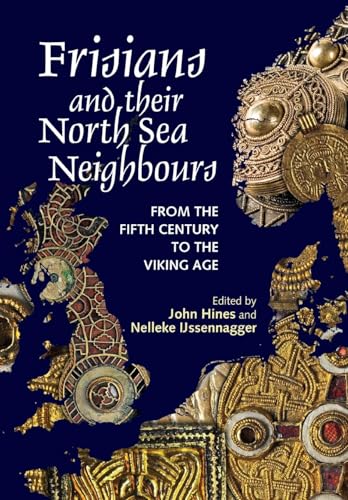 Frisians and their North Sea Neighbours : From the Fifth Century to the Viking Age