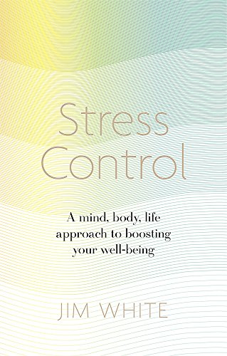 Stress Control: A Mind, Body, Life Approach to Boosting Your Well-being