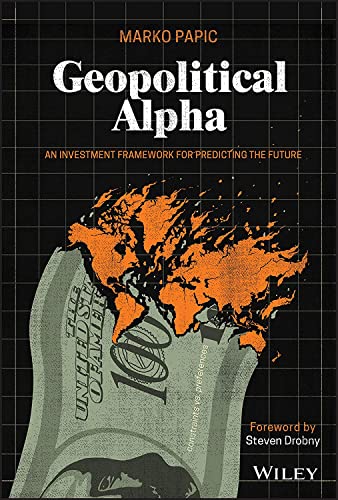 Geopolitical Alpha : An Investment Framework for Predicting the Future
