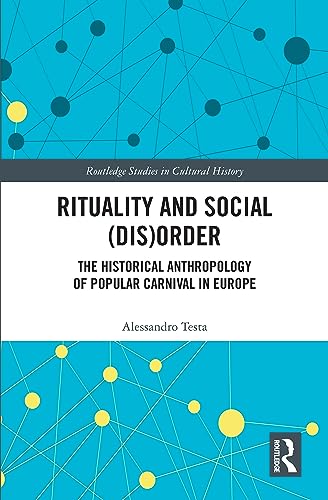 Rituality and Social (Dis)Order: The Historical Anthropology of Popular Carnival in Europe