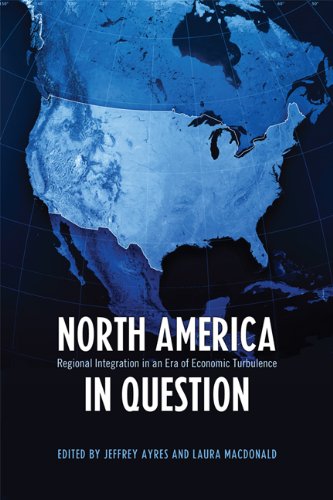 North America in Question: Regional Integration in an Era of Economic Turbulence (Studies in Comparative Political Economy and Public Policy)