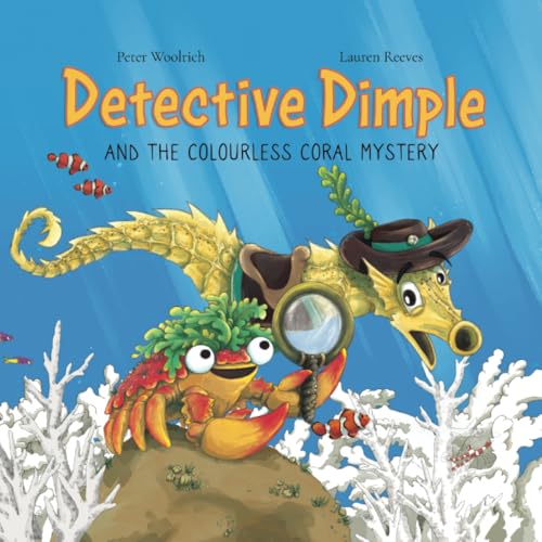 Detective Dimple Investigates: The Colourless Coral Mystery : An Underwater Mystery Where Teamwork and Care Can Save the Oceans : 1