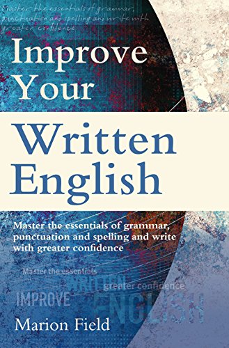 Improve Your Written English : The essentials of grammar, punctuation and spelling