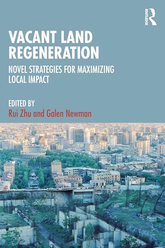 Vacant Land Regeneration : Novel Strategies for Maximizing Local Impact