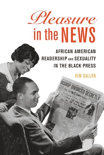 Pleasure in the News: African American Readership and Sexuality in the Black Press