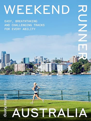 Weekend Runner Australia : Easy, Breathtaking and Challenging Tracks for Every Ability