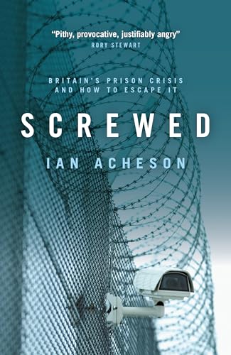 Screwed : Britain's Prison Crisis and How To Escape It