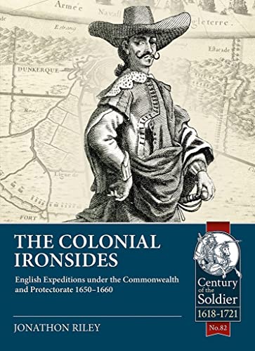 The Colonial Ironsides : English Expeditions Under the Commonwealth and Protectorate, 1650 - 1660 : 82