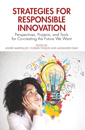 Strategies for Responsible Innovation : Perspectives, Projects, and Tools for Co-creating the Future We Want