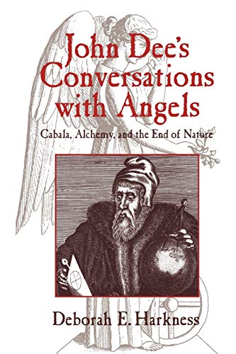 John Dee's Conversations with Angels : Cabala, Alchemy, and the End of Nature