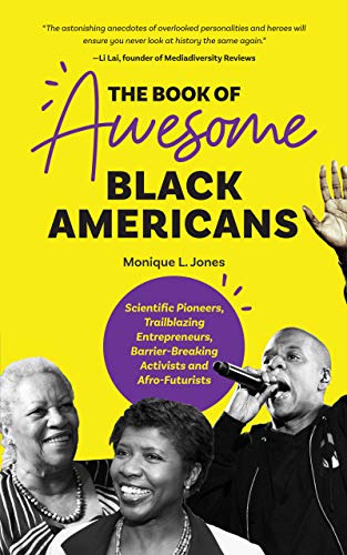 The Book of Awesome Black Americans: Scientific Pioneers, Trailblazing Entrepreneurs, Barrier-Breaking Activists and Afro-Futurists (African-American Biographies)