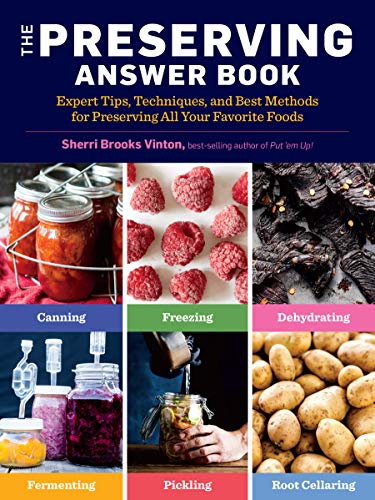 The Preserving Answer Book : Expert Tips, Techniques, and Best Methods for Preserving All Your Favorite Foods