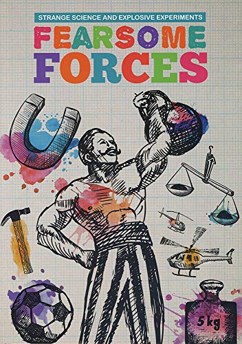 Fearsome Forces (Strange Science and Explosive Experiments)