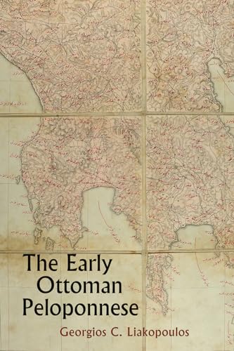 The Early Ottoman Peloponnese - A Study in the Light of an Annotated Editio Princeps of the TT10-1/4662 Ottoman Taxation Cadastre