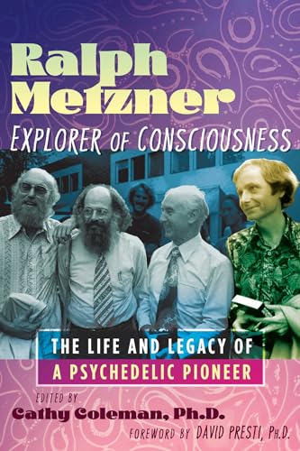 Ralph Metzner, Explorer of Consciousness : The Life and Legacy of a Psychedelic Pioneer