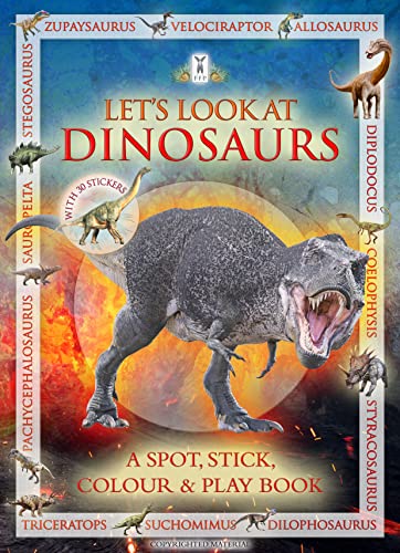 Let's Look at Dinosaurs (A Spot, Stick, Colour & Play Book)
