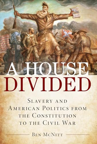 A House Divided: Slavery and American Politics from the Constitution to the Civil War