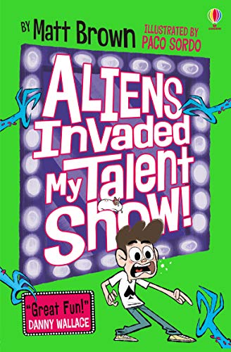 Aliens Invaded my Talent Show: Fiendishly funny, alien chaos by super-talented author Matt Brown (Dreary Inkling School)