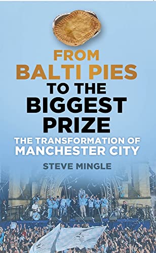 From Balti Pies to the Biggest Prize : The Transformation of Manchester City