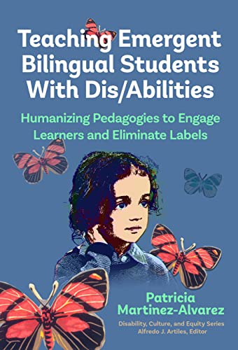 Teaching Emergent Bilingual Students with Dis/Abilities : Humanizing Pedagogies to Engage Learners and Eliminate Labels
