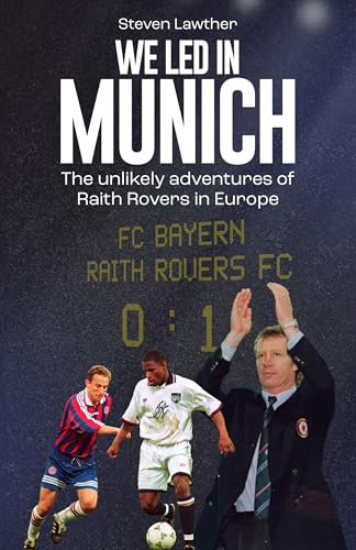 We Led in Munich : The Unlikely Adventures of Raith Rovers in Europe