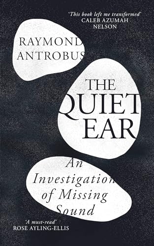 Book cover: “The Quiet Ear” by Raymond Antrobus, dark background.