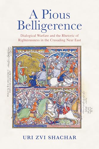 A Pious Belligerence: Dialogical Warfare and the Rhetoric of Righteousness in the Crusading Near East
