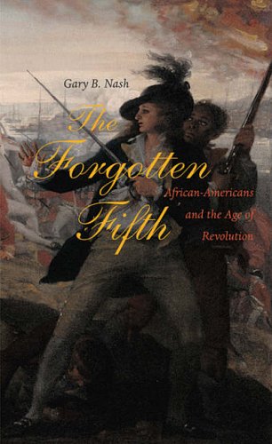 The Forgotten Fifth: African Americans in the Age of Revolution (Nathan I.Huggins Lectures): 5 (The Nathan I Huggins Lectures (HUP))