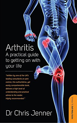 Arthritis: A practical guide to getting on with your life (How to Self-Help Guide)
