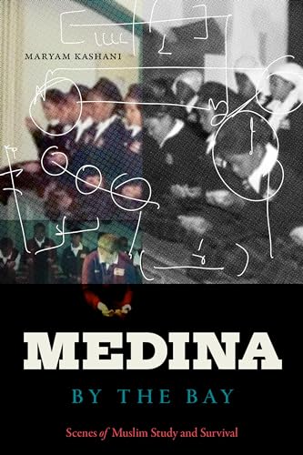 Medina by the Bay : Scenes of Muslim Study and Survival
