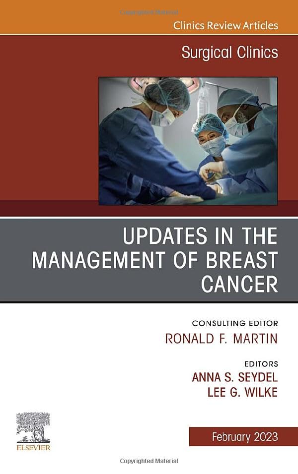Updates in the Management of Breast Cancer, An Issue of Surgical Clinics (Volume 103-1) (The Clinics: Surgery, Volume 103-1)