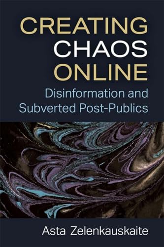 Creating Chaos Online : Disinformation and Subverted Post-Publics